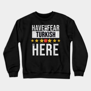 Have No Fear The Turkish Is Here - Gift for Turkish From Turkey Crewneck Sweatshirt